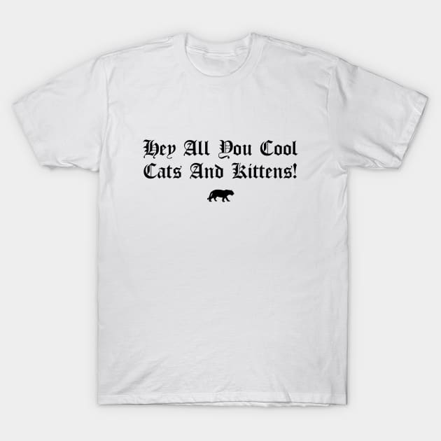 Hey All You Cool Cats And Kittens T-Shirt by btcillustration